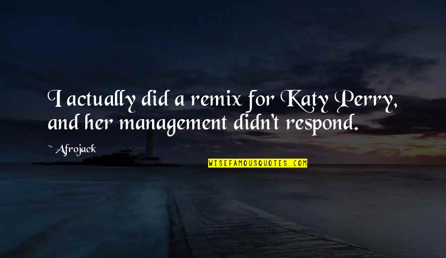 Aliesha Thomas Quotes By Afrojack: I actually did a remix for Katy Perry,