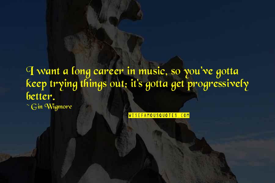 Alif Quotes By Gin Wigmore: I want a long career in music, so