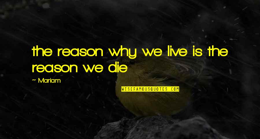 Alifantis Decembre Quotes By Mariam: the reason why we live is the reason
