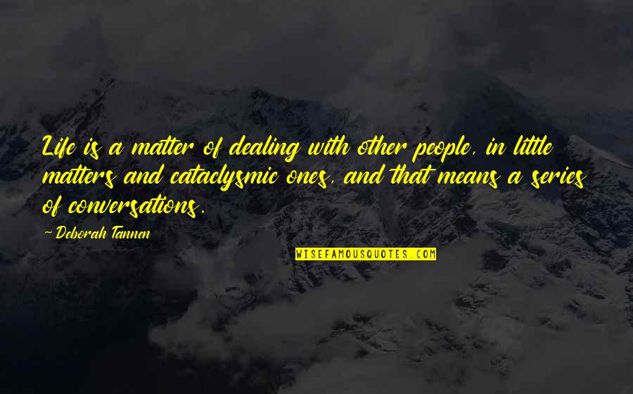 Alifbay Quotes By Deborah Tannen: Life is a matter of dealing with other