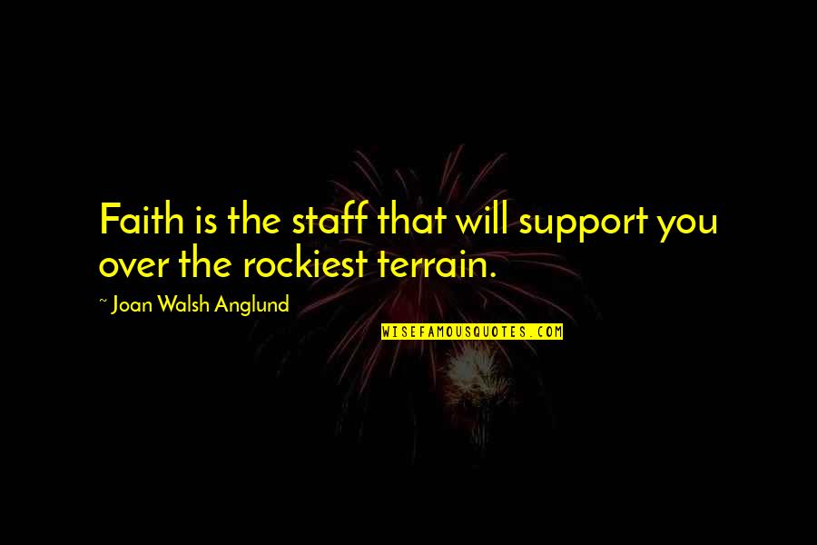 Alifetime Quotes By Joan Walsh Anglund: Faith is the staff that will support you