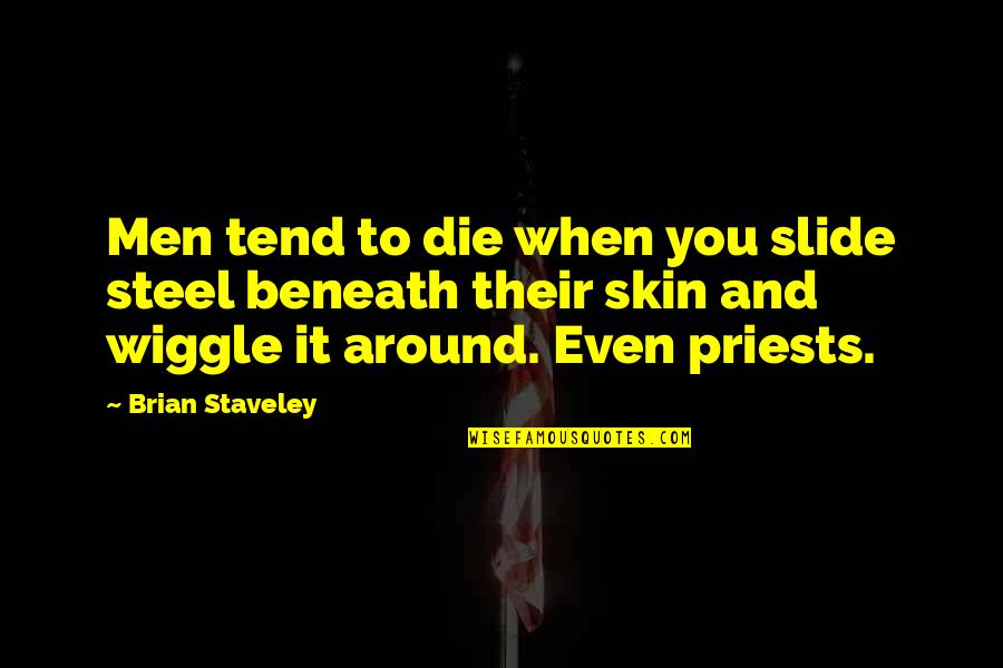 Alifshop Quotes By Brian Staveley: Men tend to die when you slide steel