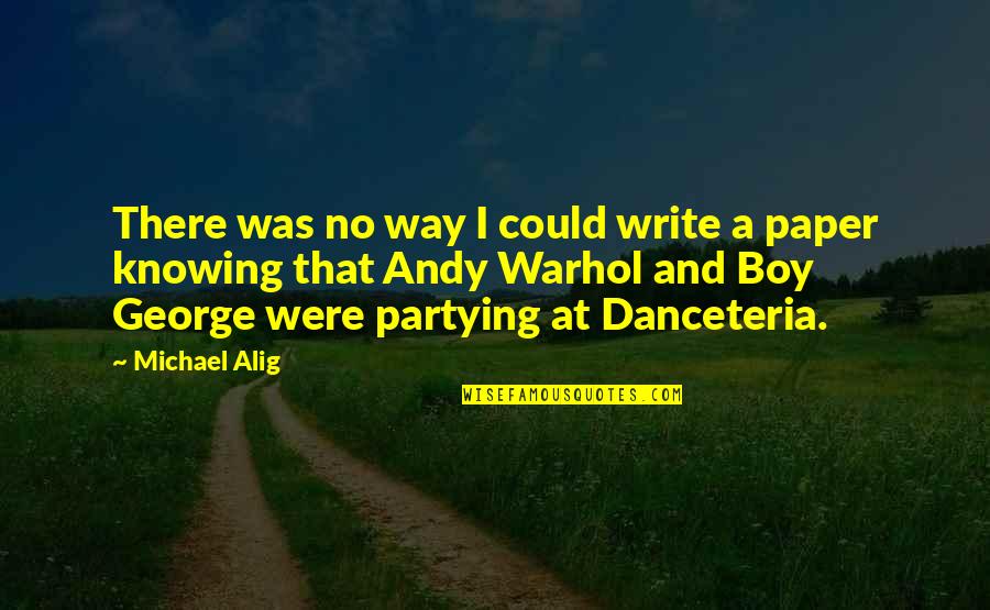 Alig Quotes By Michael Alig: There was no way I could write a