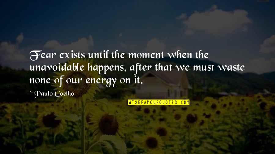 Aligera Tu Quotes By Paulo Coelho: Fear exists until the moment when the unavoidable