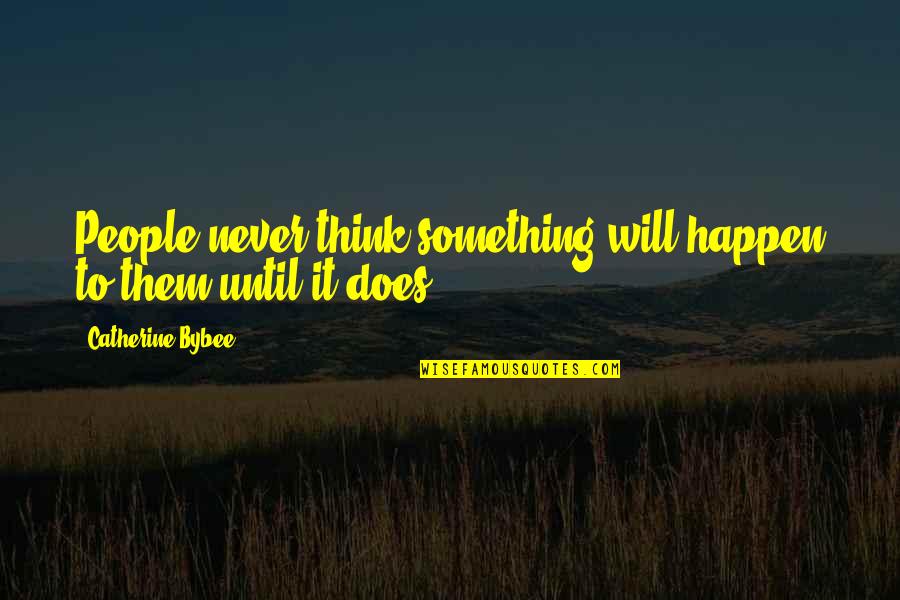 Aligerar Pdf Quotes By Catherine Bybee: People never think something will happen to them Aligerar Pdf Quotes By Catherine Bybee: People never think something will happen to them