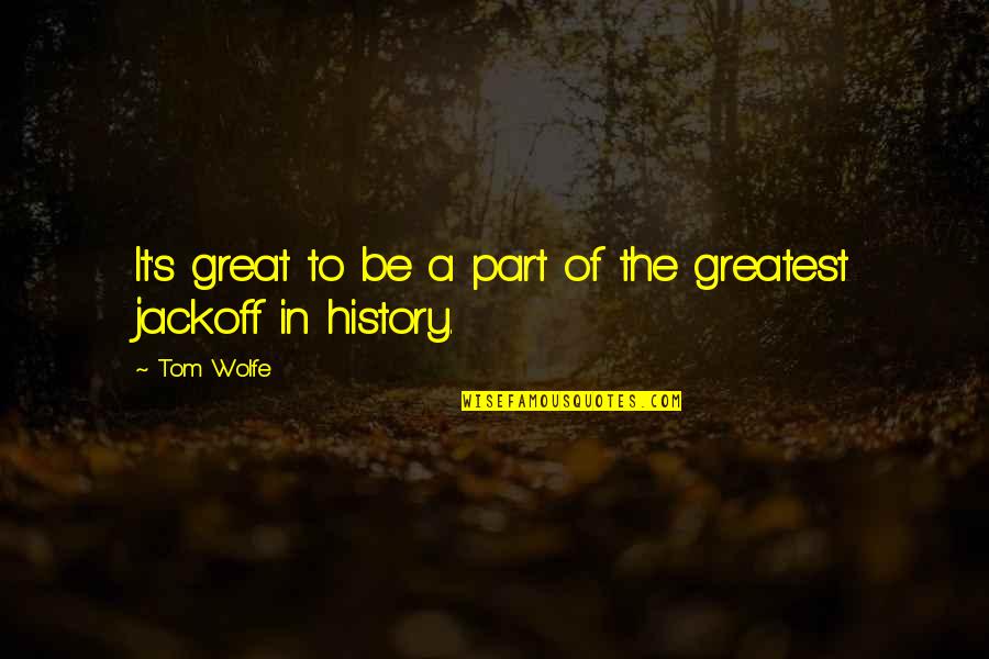 Aligerarse Quotes By Tom Wolfe: It's great to be a part of the