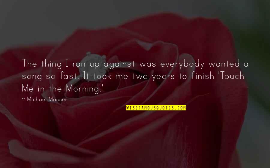 Alighargy Quotes By Michael Masser: The thing I ran up against was everybody Alighargy Quotes By Michael Masser: The thing I ran up against was everybody