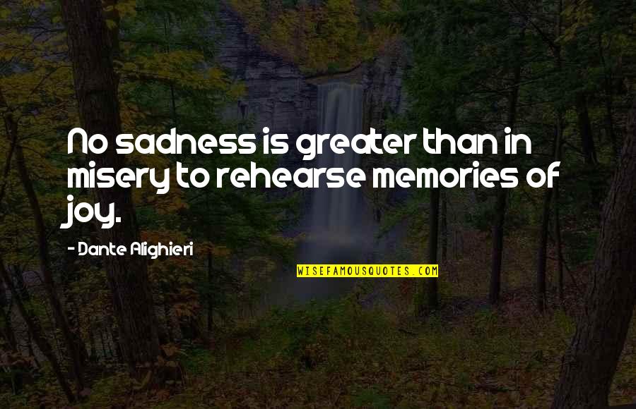 Alighieri Dante Quotes By Dante Alighieri: No sadness is greater than in misery to