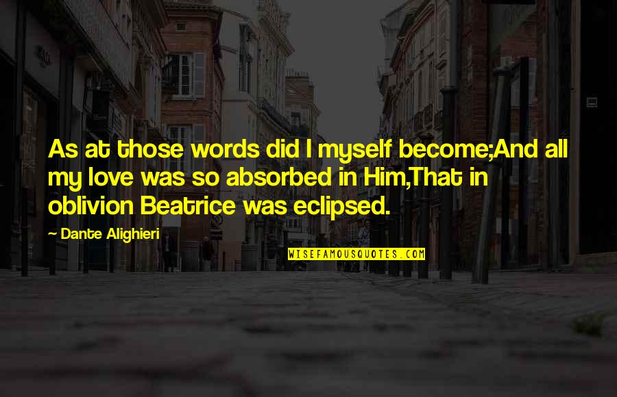 Alighieri Dante Quotes By Dante Alighieri: As at those words did I myself become;And
