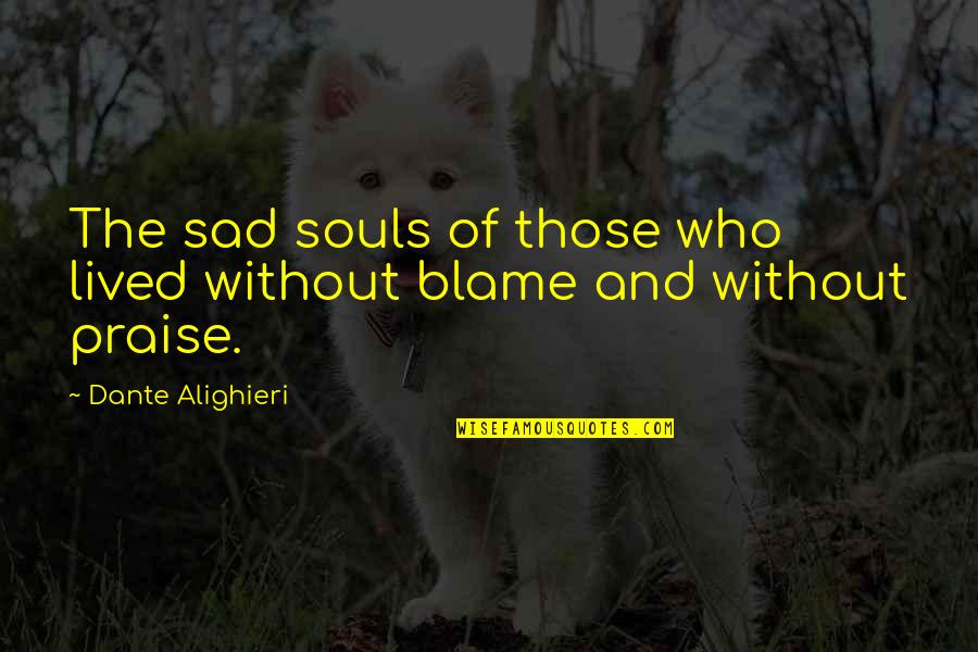 Alighieri Dante Quotes By Dante Alighieri: The sad souls of those who lived without