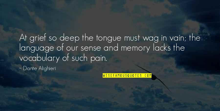 Alighieri Dante Quotes By Dante Alighieri: At grief so deep the tongue must wag