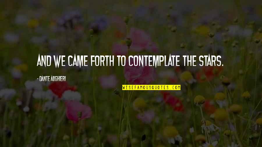 Alighieri Quotes By Dante Alighieri: And we came forth to contemplate the stars. Alighieri Quotes By Dante Alighieri: And we came forth to contemplate the stars.