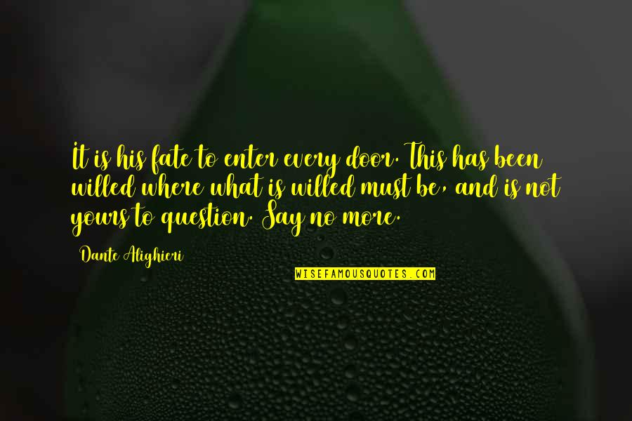 Alighieri Quotes By Dante Alighieri: It is his fate to enter every door. Alighieri Quotes By Dante Alighieri: It is his fate to enter every door.