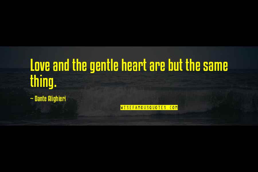 Alighieri Quotes By Dante Alighieri: Love and the gentle heart are but the