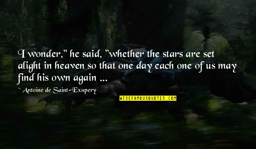 Alight Quotes By Antoine De Saint-Exupery: I wonder," he said, "whether the stars are
