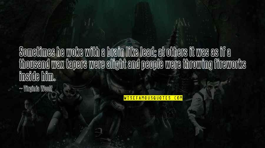 Alight Quotes By Virginia Woolf: Sometimes he woke with a brain like lead;