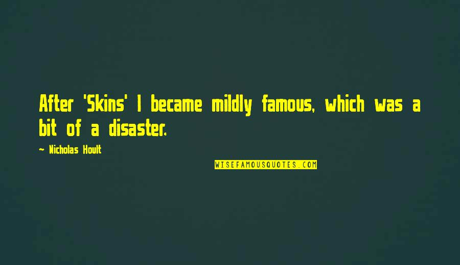 Alighted Quotes By Nicholas Hoult: After 'Skins' I became mildly famous, which was Alighted Quotes By Nicholas Hoult: After 'Skins' I became mildly famous, which was
