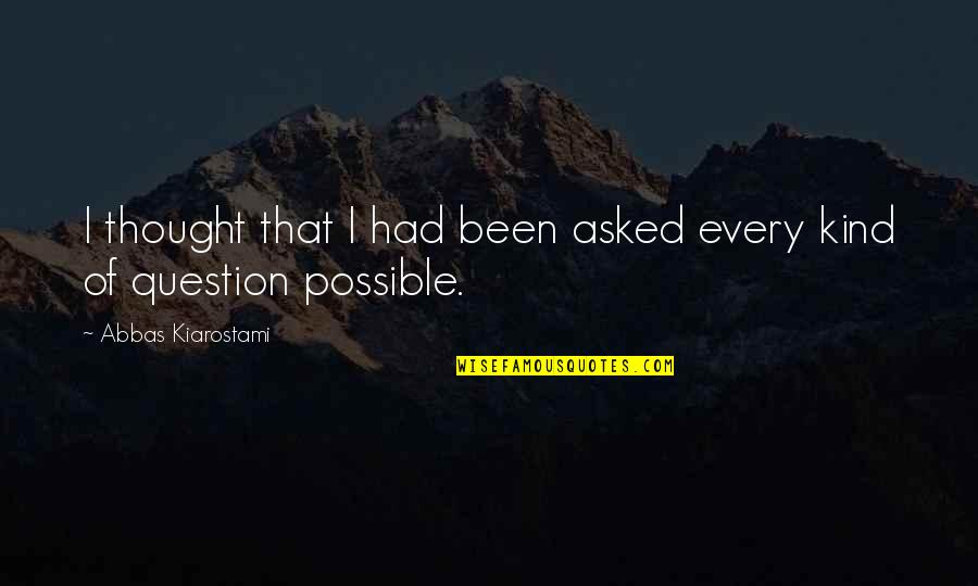 Alighted Synonyms Quotes By Abbas Kiarostami: I thought that I had been asked every Alighted Synonyms Quotes By Abbas Kiarostami: I thought that I had been asked every