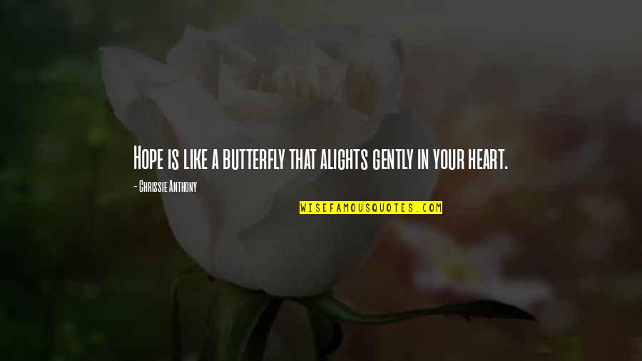 Alights Quotes By Chrissie Anthony: Hope is like a butterfly that alights gently