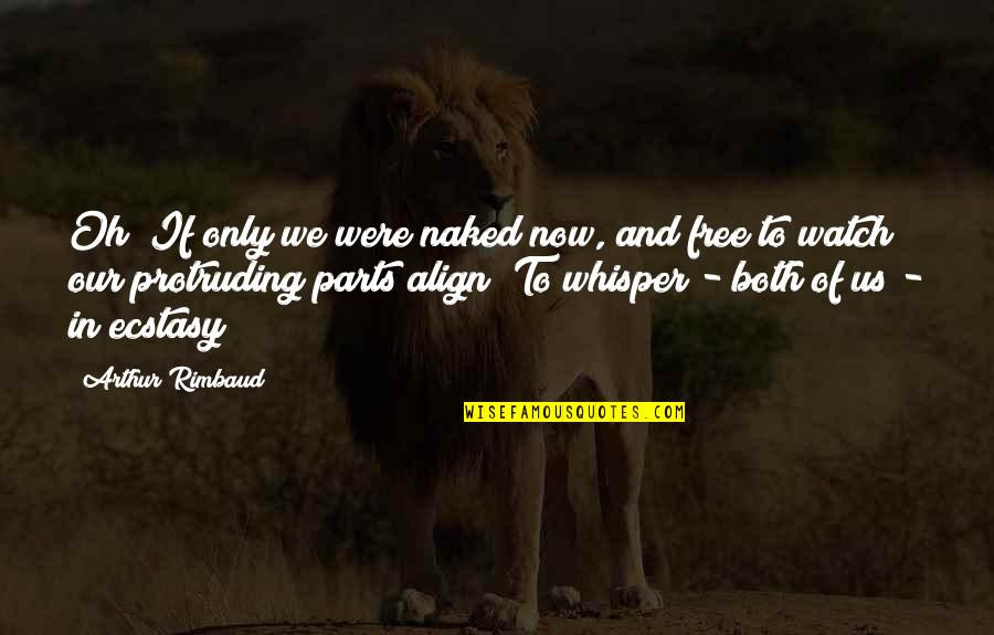 Align Quotes By Arthur Rimbaud: Oh! If only we were naked now, and