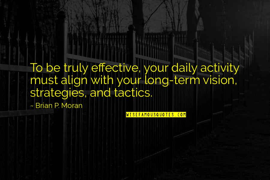 Align Quotes By Brian P. Moran: To be truly effective, your daily activity must