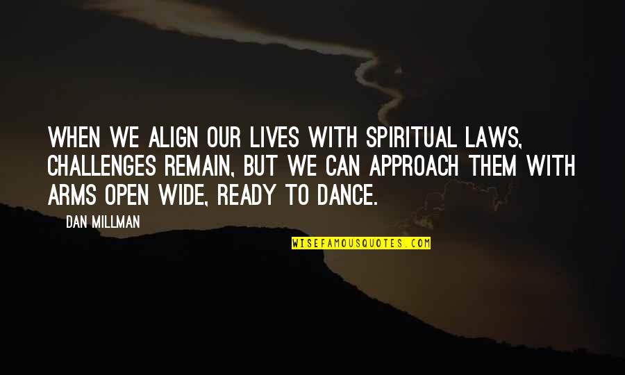 Align Quotes By Dan Millman: When we align our lives with spiritual laws,