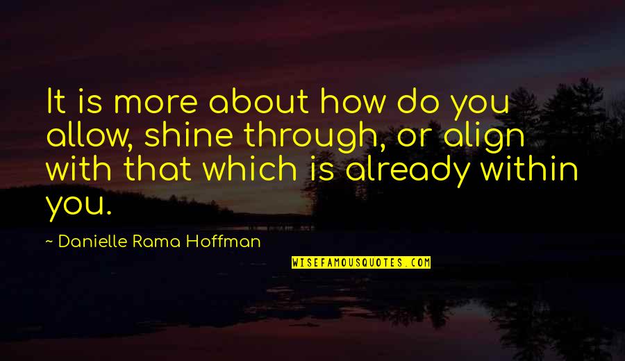 Align Quotes By Danielle Rama Hoffman: It is more about how do you allow,