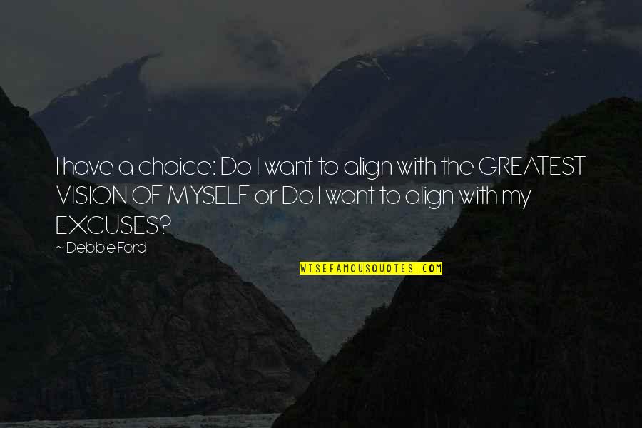 Align Quotes By Debbie Ford: I have a choice: Do I want to