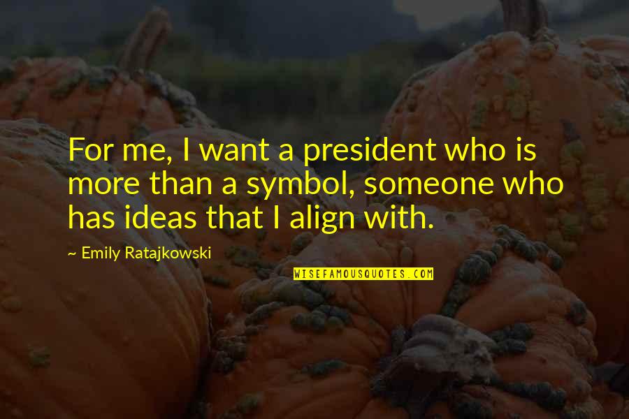Align Quotes By Emily Ratajkowski: For me, I want a president who is