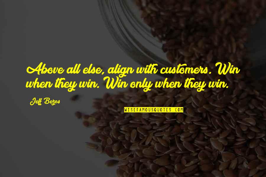 Align Quotes By Jeff Bezos: Above all else, align with customers. Win when