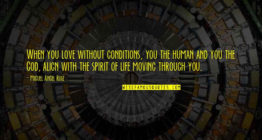 Align Quotes By Miguel Angel Ruiz: When you love without conditions, you the human