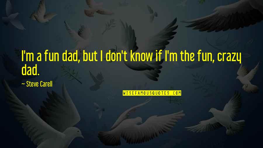 Aligner Tray Quotes By Steve Carell: I'm a fun dad, but I don't know