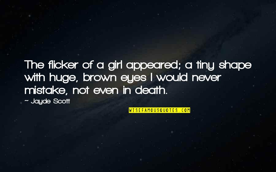 Alignerco Quotes By Jayde Scott: The flicker of a girl appeared; a tiny Alignerco Quotes By Jayde Scott: The flicker of a girl appeared; a tiny