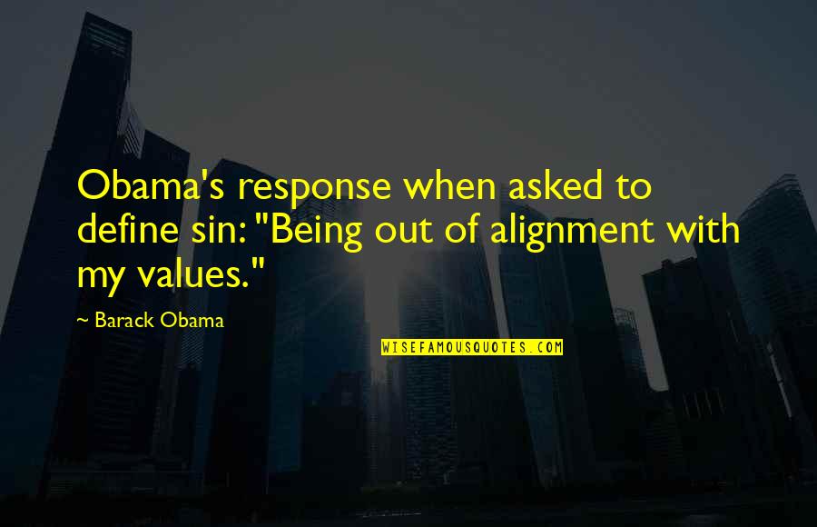 Alignment Quotes By Barack Obama: Obama's response when asked to define sin: "Being