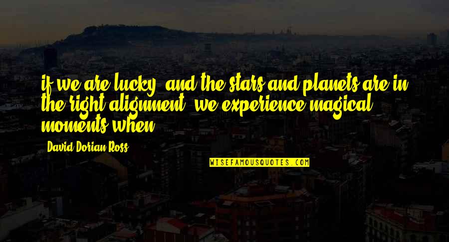 Alignment Quotes By David-Dorian Ross: if we are lucky, and the stars and