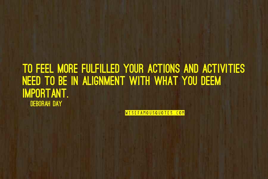 Alignment Quotes By Deborah Day: To feel more fulfilled your actions and activities