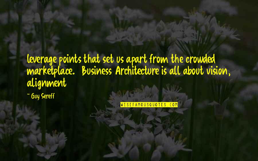Alignment Quotes By Guy Sereff: leverage points that set us apart from the