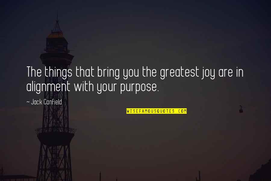 Alignment Quotes By Jack Canfield: The things that bring you the greatest joy