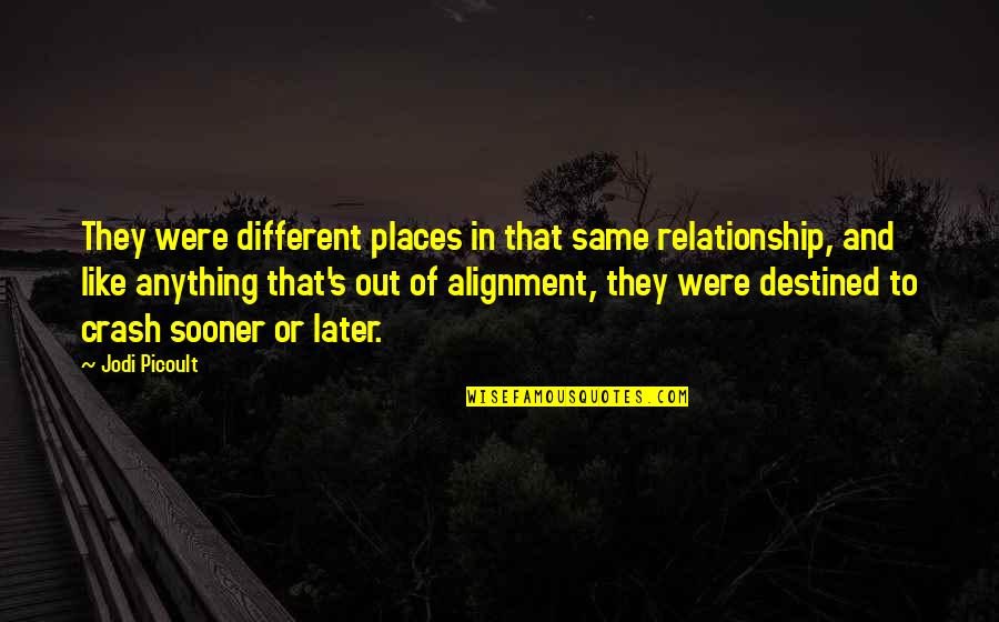 Alignment Quotes By Jodi Picoult: They were different places in that same relationship,