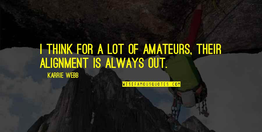 Alignment Quotes By Karrie Webb: I think for a lot of amateurs, their