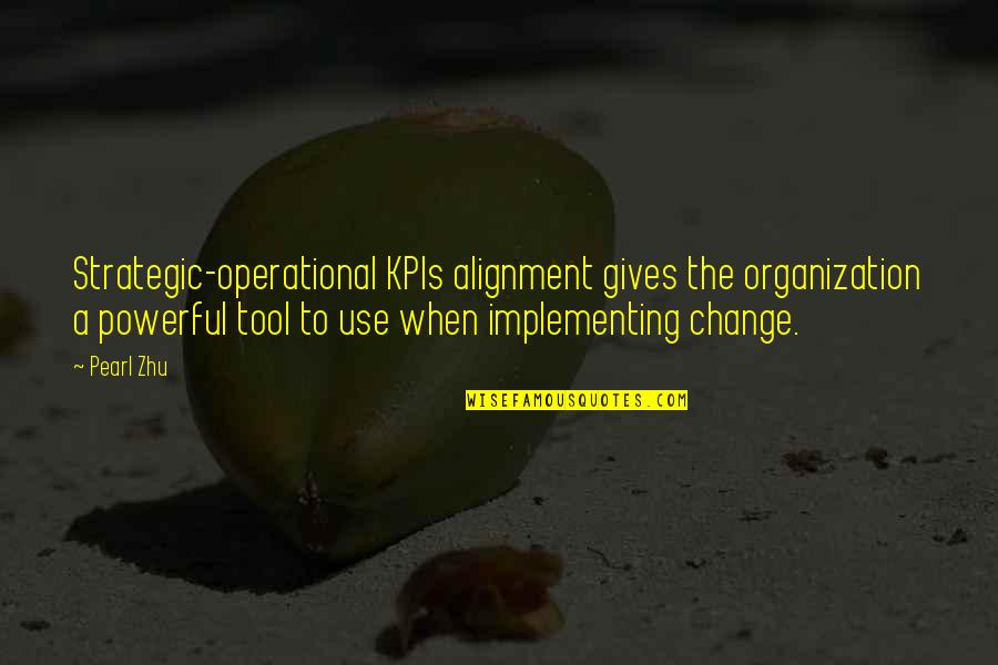 Alignment Quotes By Pearl Zhu: Strategic-operational KPIs alignment gives the organization a powerful
