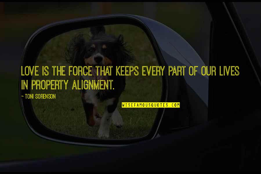 Alignment Quotes By Toni Sorenson: Love is the force that keeps every part