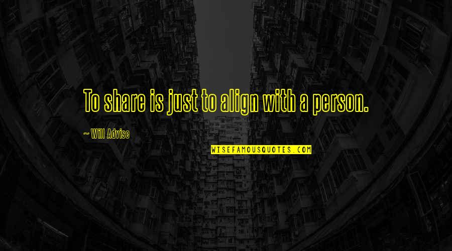 Alignment Quotes By Will Advise: To share is just to align with a