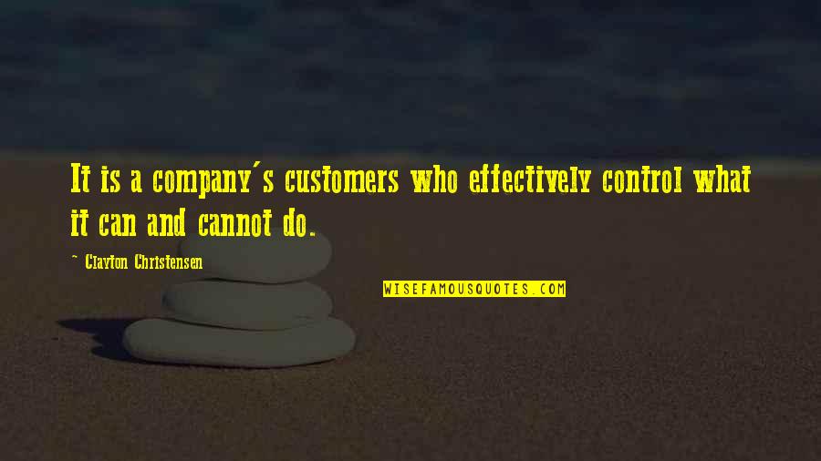 Aliina Weykamp Quotes By Clayton Christensen: It is a company's customers who effectively control Aliina Weykamp Quotes By Clayton Christensen: It is a company's customers who effectively control