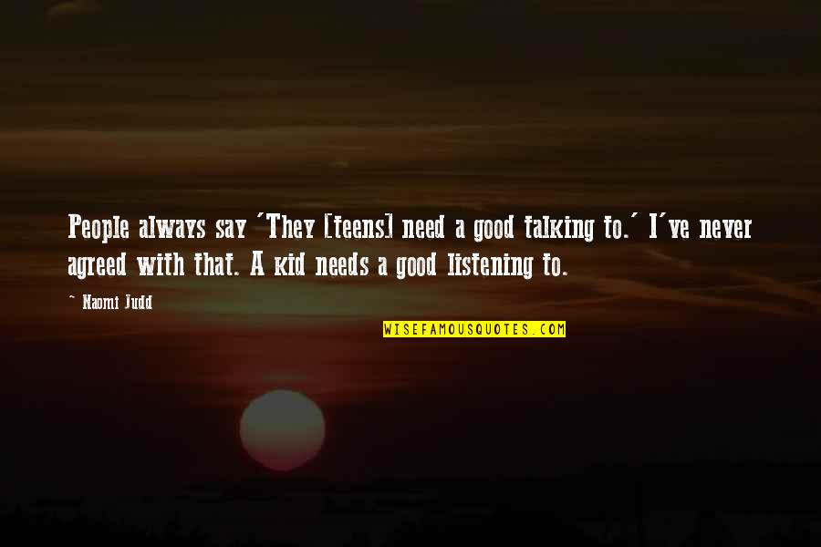 Aliina Weykamp Quotes By Naomi Judd: People always say 'They [teens] need a good