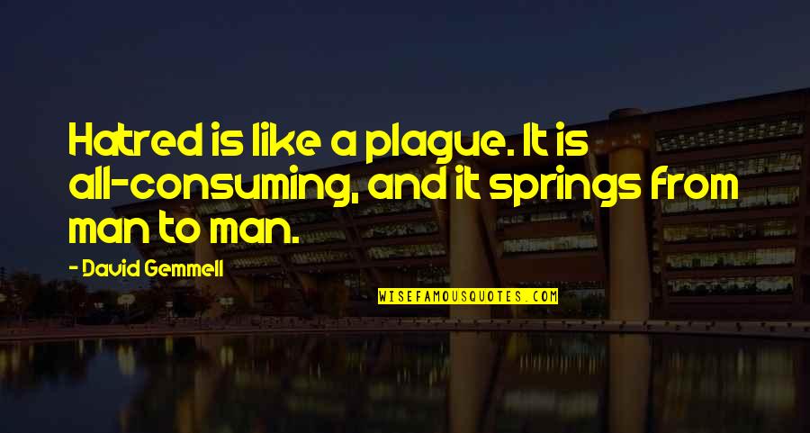 Aliisa Quotes By David Gemmell: Hatred is like a plague. It is all-consuming,