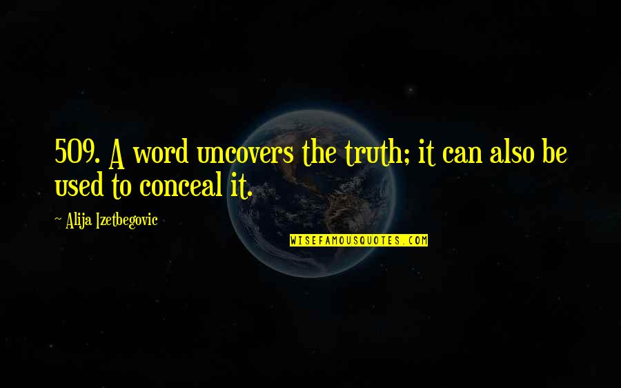 Alija Izetbegovic Quotes By Alija Izetbegovic: 509. A word uncovers the truth; it can