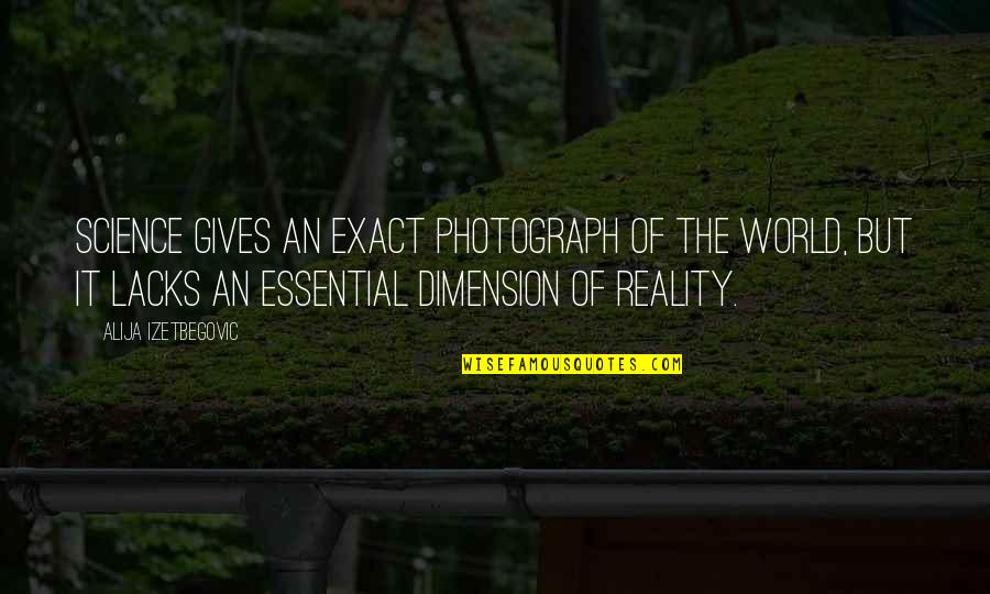 Alija Izetbegovic Quotes By Alija Izetbegovic: Science gives an exact photograph of the world, Alija Izetbegovic Quotes By Alija Izetbegovic: Science gives an exact photograph of the world,