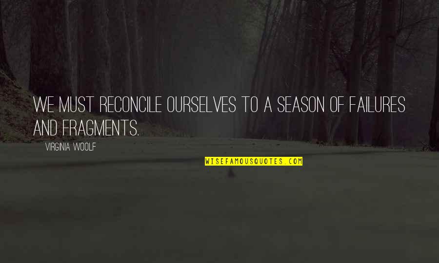 Alikakos Md Quotes By Virginia Woolf: We must reconcile ourselves to a season of