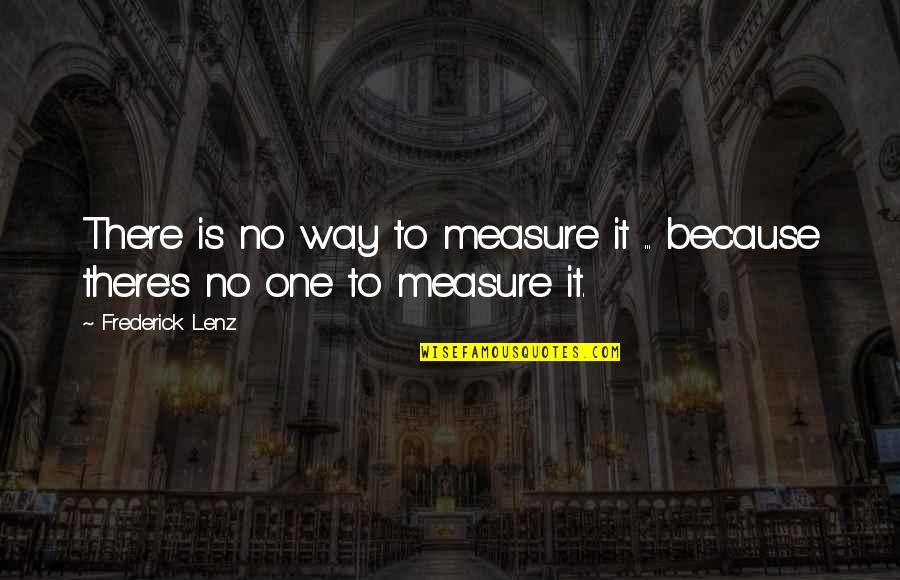 Alikiba Quotes By Frederick Lenz: There is no way to measure it ...